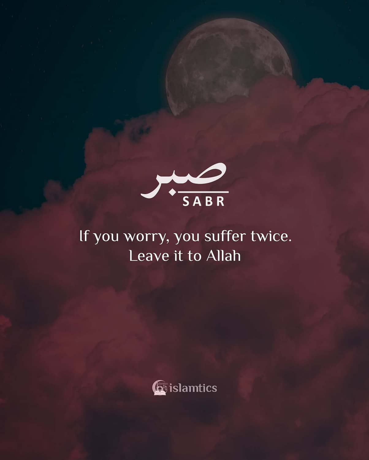 If you worry, you suffer twice. Leave it to Allah