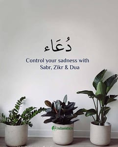Control your sadness with Sabr, Zikr & Dua